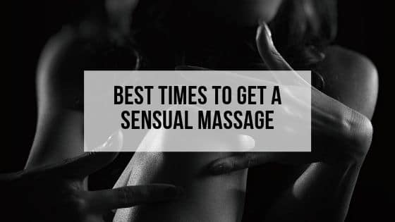 best times to get a sensual massage